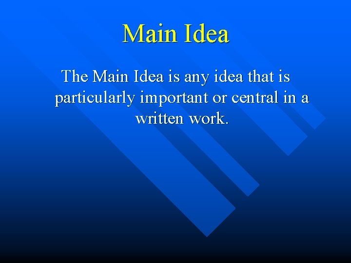 Main Idea The Main Idea is any idea that is particularly important or central