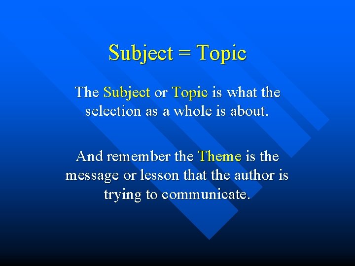 Subject = Topic The Subject or Topic is what the selection as a whole