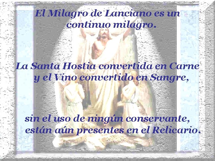 El Milagro de Lanciano es un continuo milagro. La Santa Hostia convertida en Carne