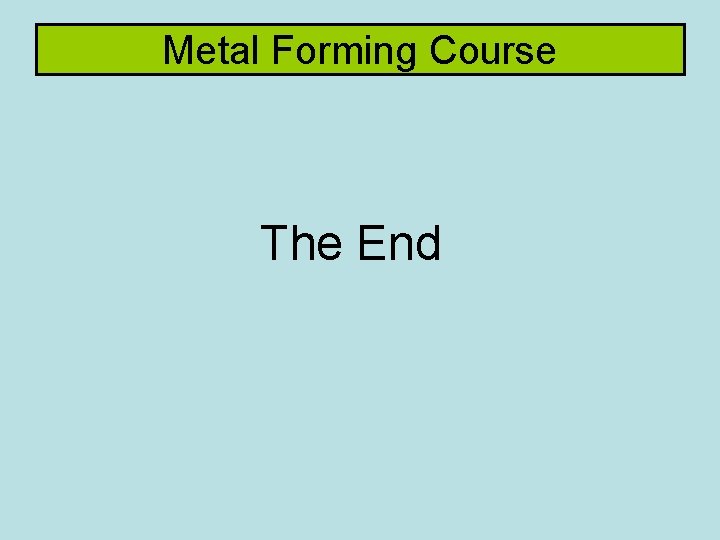 Metal Forming Course The End 