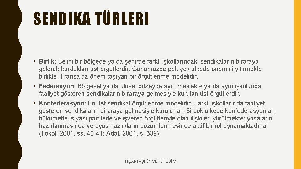 SENDIKA TÜRLERI • Birlik: Belirli bir bölgede ya da şehirde farklı işkollarındaki sendikaların biraraya