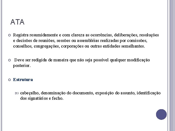 ATA Registra resumidamente e com clareza as ocorrências, deliberações, resoluções e decisões de reuniões,