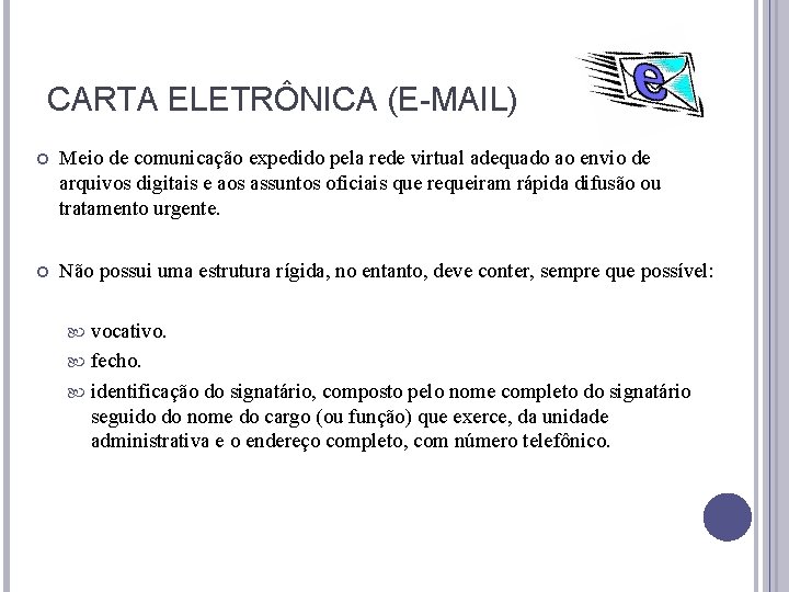 CARTA ELETRÔNICA (E-MAIL) Meio de comunicação expedido pela rede virtual adequado ao envio de