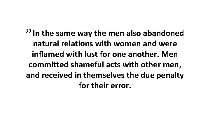 27 In the same way the men also abandoned natural relations with women and