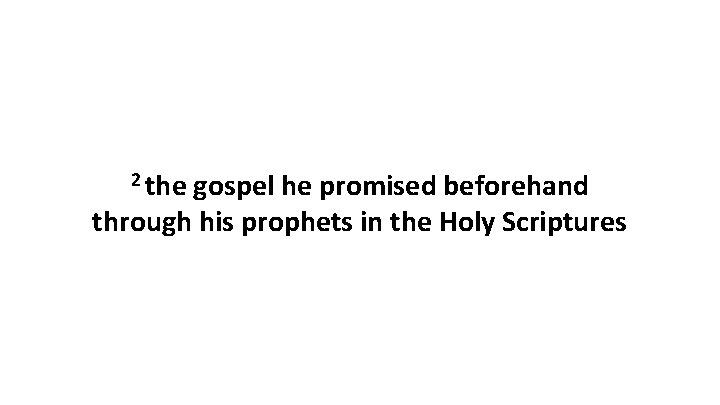 2 the gospel he promised beforehand through his prophets in the Holy Scriptures 