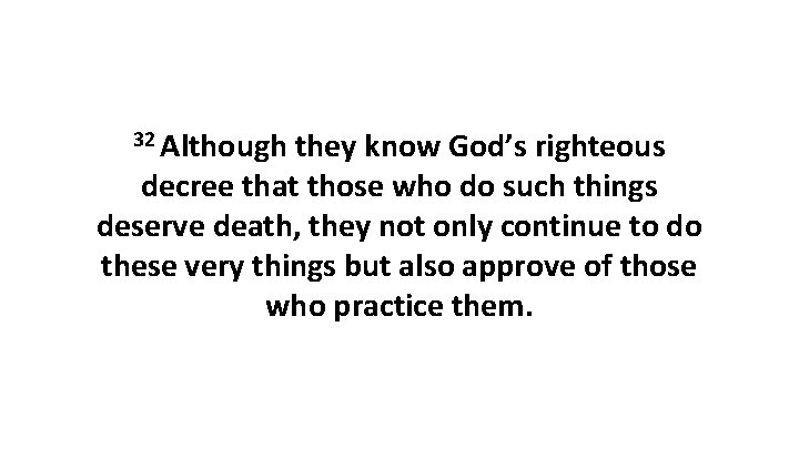 32 Although they know God’s righteous decree that those who do such things deserve