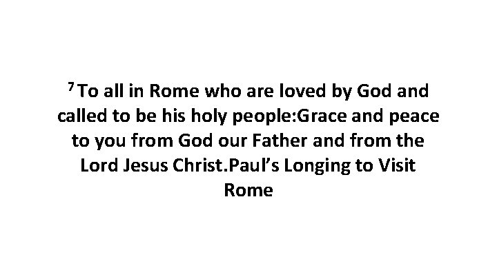 7 To all in Rome who are loved by God and called to be