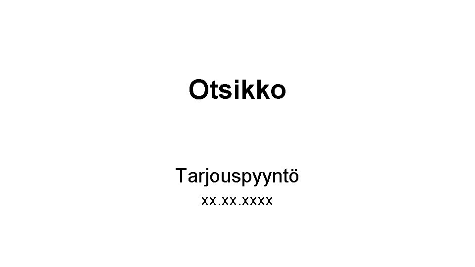 Otsikko Tarjouspyyntö xx. xxxx 