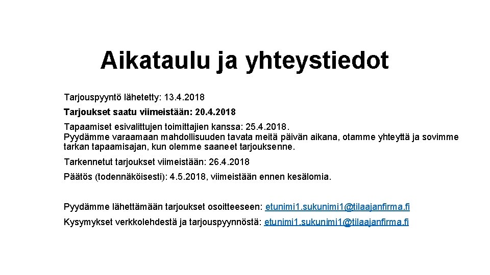 Aikataulu ja yhteystiedot Tarjouspyyntö lähetetty: 13. 4. 2018 Tarjoukset saatu viimeistään: 20. 4. 2018