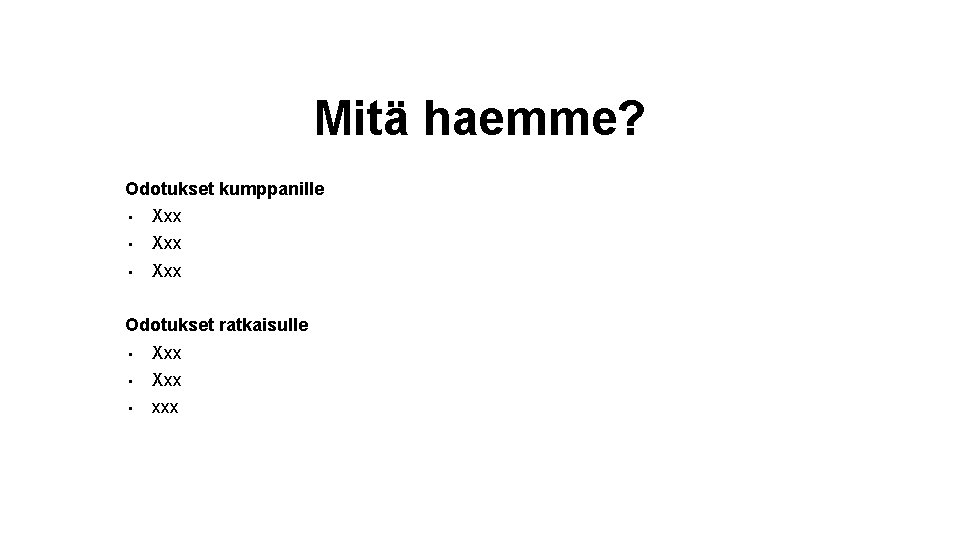 Mitä haemme? Odotukset kumppanille • Xxx Odotukset ratkaisulle • Xxx • xxx 