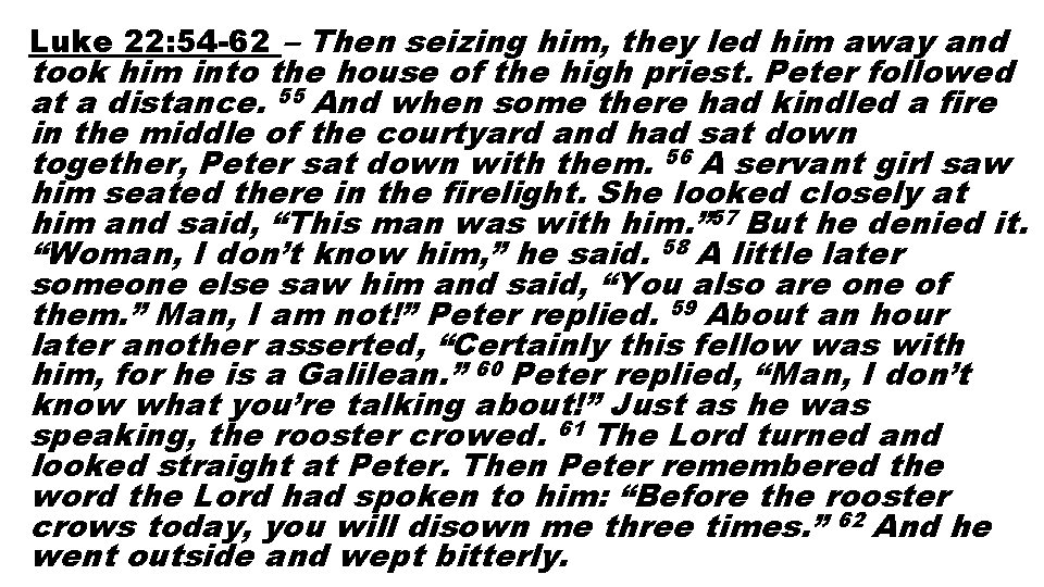 Luke 22: 54 -62 – Then seizing him, they led him away and took