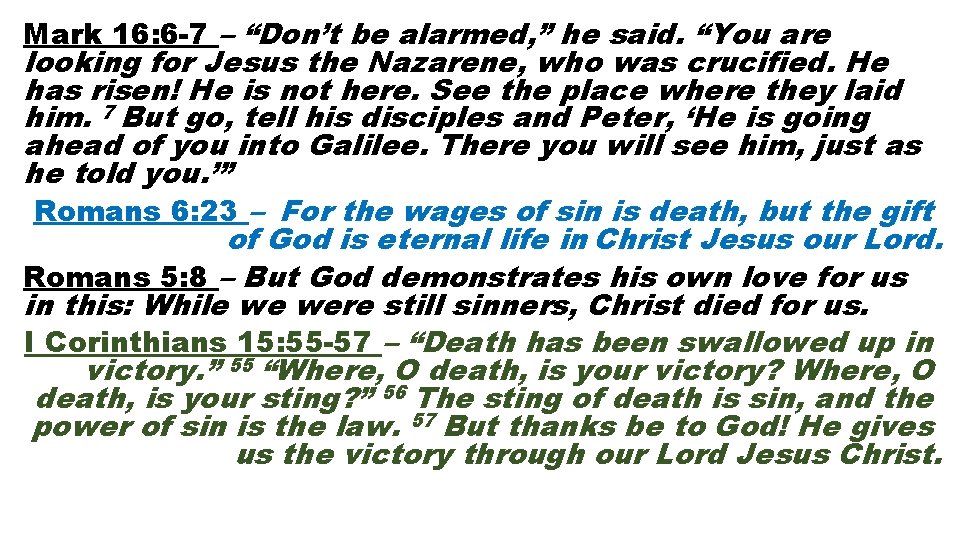 Mark 16: 6 -7 – “Don’t be alarmed, ” he said. “You are looking