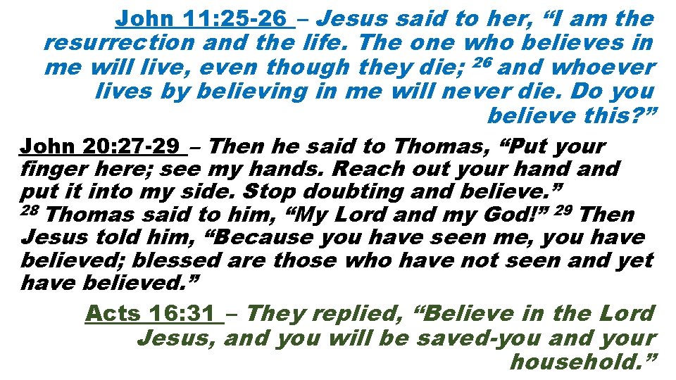 John 11: 25 -26 – Jesus said to her, “I am the resurrection and