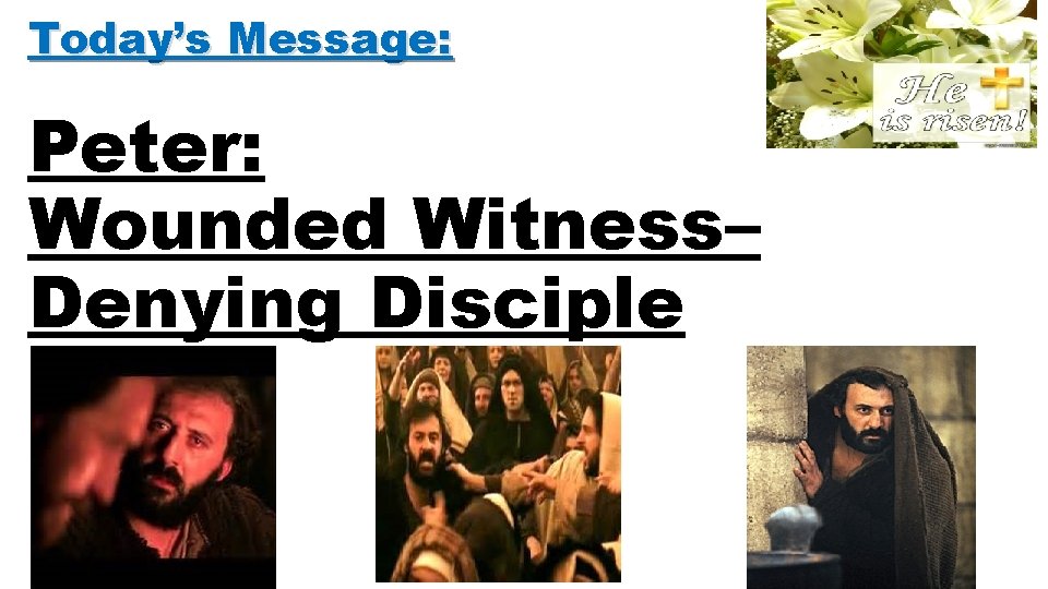 Today’s Message: Peter: Wounded Witness– Denying Disciple 