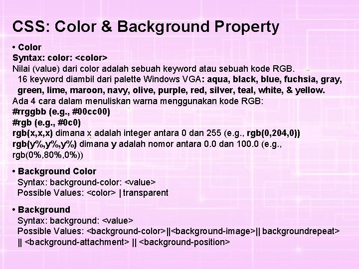 CSS: Color & Background Property • Color Syntax: color: <color> Nilai (value) dari color