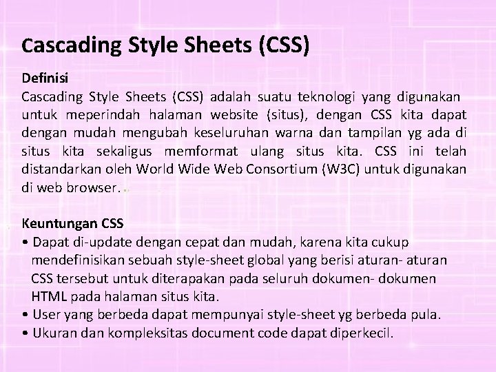 Cascading Style Sheets (CSS) Definisi Cascading Style Sheets (CSS) adalah suatu teknologi yang digunakan