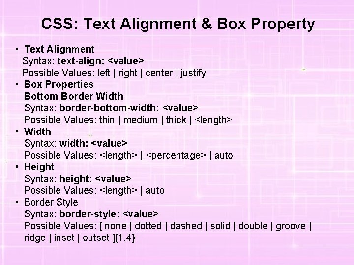 CSS: Text Alignment & Box Property • Text Alignment Syntax: text-align: <value> Possible Values: