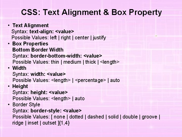 CSS: Text Alignment & Box Property • Text Alignment Syntax: text-align: <value> Possible Values: