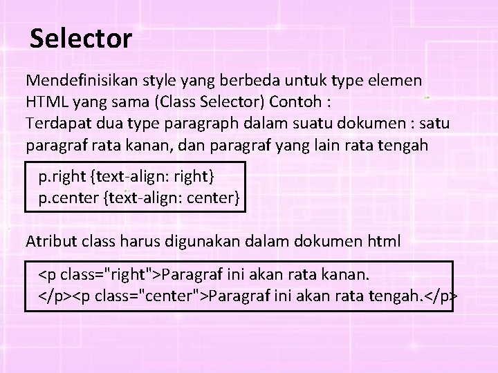 Selector Mendefinisikan style yang berbeda untuk type elemen HTML yang sama (Class Selector) Contoh