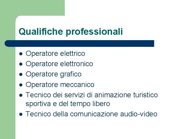 Qualifiche professionali l l l Operatore elettrico Operatore elettronico Operatore grafico Operatore meccanico Tecnico