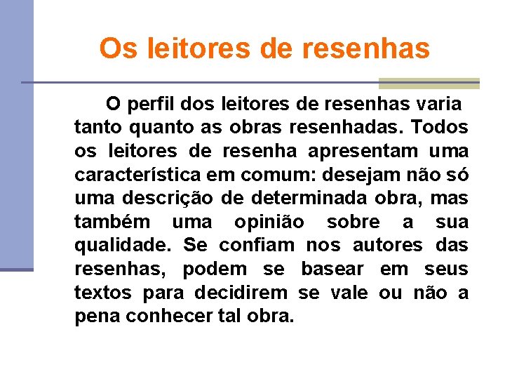 Os leitores de resenhas O perfil dos leitores de resenhas varia tanto quanto as