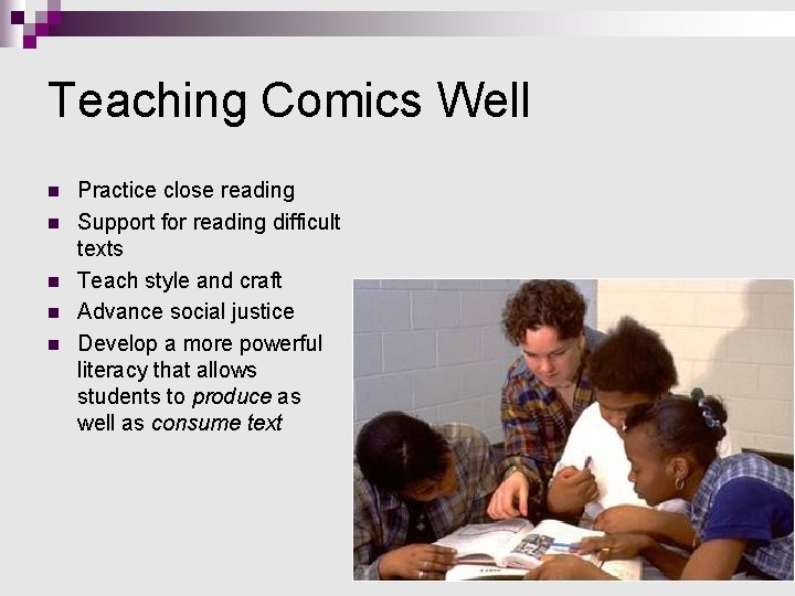 Teaching Comics Well n n n Practice close reading Support for reading difficult texts Teaching Comics Well n n n Practice close reading Support for reading difficult texts