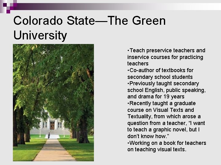 Colorado State—The Green University • Teach preservice teachers and inservice courses for practicing teachers Colorado State—The Green University • Teach preservice teachers and inservice courses for practicing teachers
