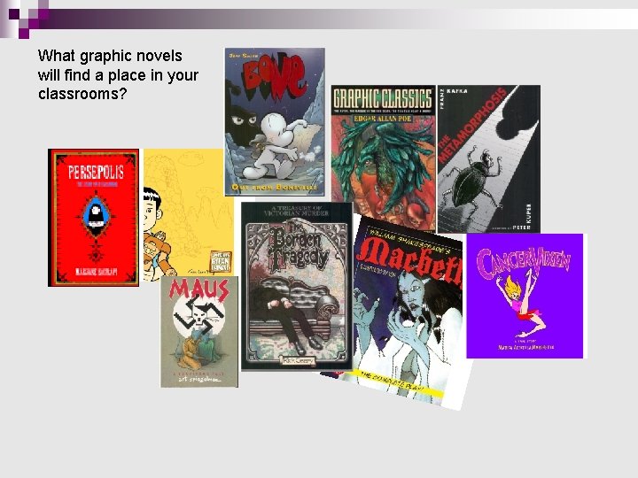 What graphic novels will find a place in your classrooms? What graphic novels will find a place in your classrooms?