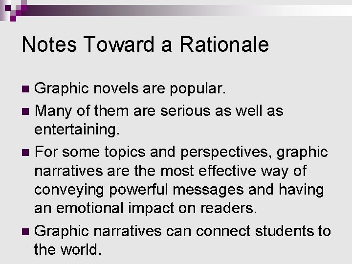 Notes Toward a Rationale Graphic novels are popular. n Many of them are serious Notes Toward a Rationale Graphic novels are popular. n Many of them are serious
