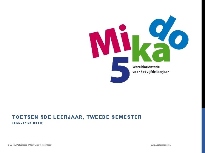 TOETSEN 5 DE LEERJAAR, TWEEDE SEMESTER (GESLOTEN BOEK) © 2015, Pelckmans Uitgeverij nv, Kalmthout