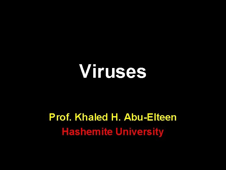 Viruses Prof. Khaled H. Abu-Elteen Hashemite University 