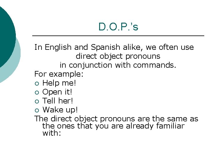 D. O. P. ’s In English and Spanish alike, we often use direct object