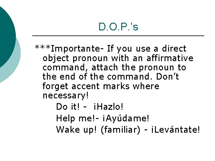 D. O. P. ’s ***Importante- If you use a direct object pronoun with an