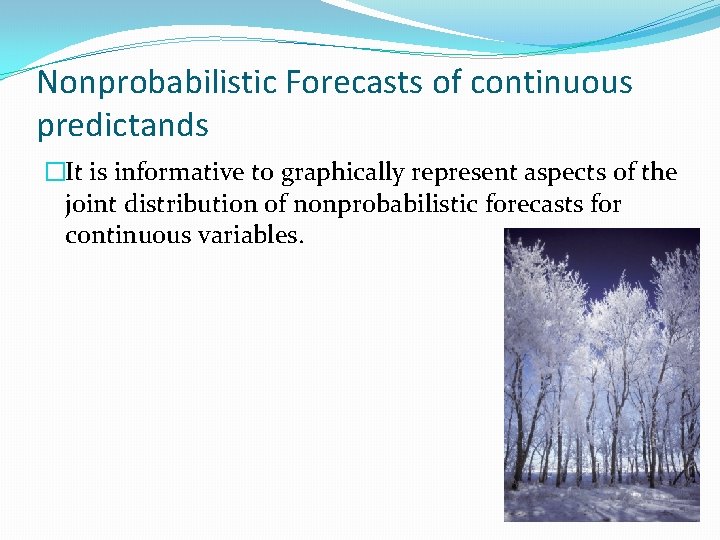 Nonprobabilistic Forecasts of continuous predictands �It is informative to graphically represent aspects of the