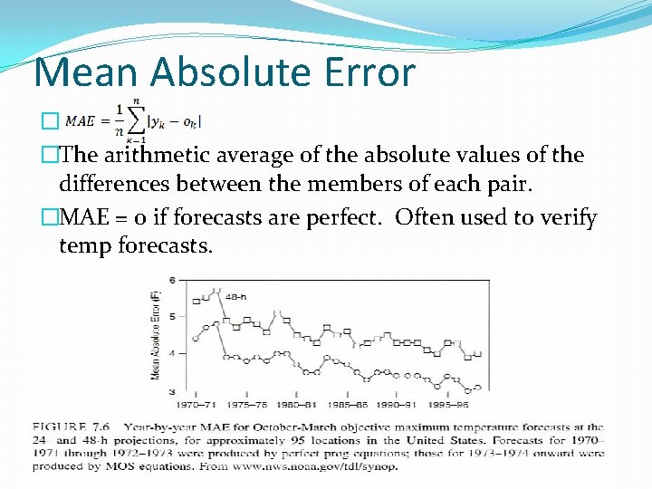 Mean Absolute Error � �The arithmetic average of the absolute values of the differences