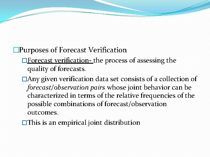 �Purposes of Forecast Verification �Forecast verification- the process of assessing the quality of forecasts.