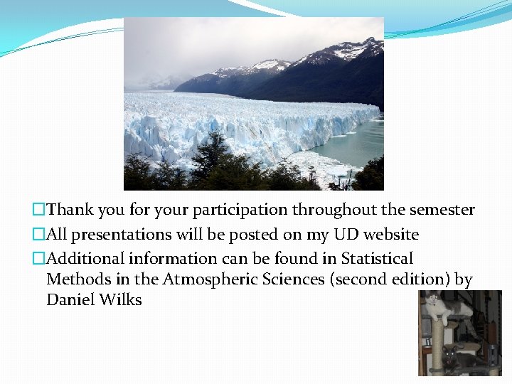 �Thank you for your participation throughout the semester �All presentations will be posted on
