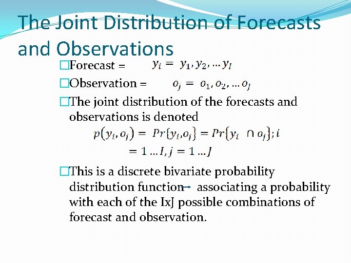 The Joint Distribution of Forecasts and Observations �Forecast = �Observation = �The joint distribution