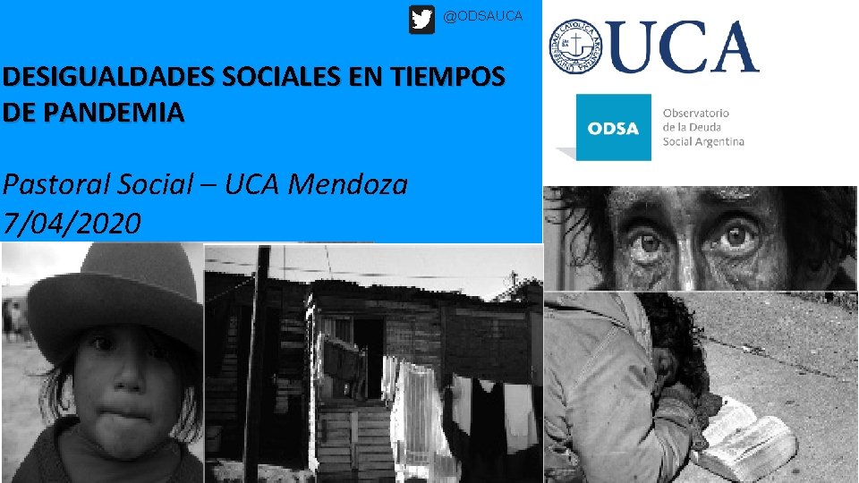 @ODSAUCA DESIGUALDADES SOCIALES EN TIEMPOS DE PANDEMIA Pastoral Social – UCA Mendoza 7/04/2020 