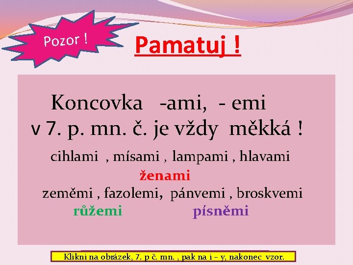 r ! o z o P Pamatuj ! Koncovka -ami, - emi v 7.