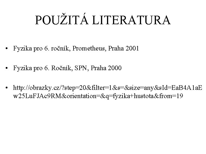 POUŽITÁ LITERATURA • Fyzika pro 6. ročník, Prometheus, Praha 2001 • Fyzika pro 6.