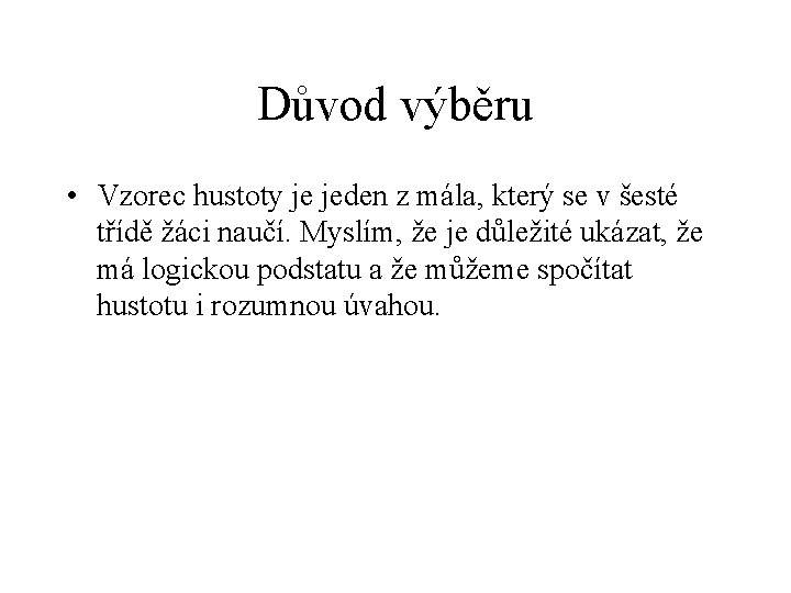Důvod výběru • Vzorec hustoty je jeden z mála, který se v šesté třídě