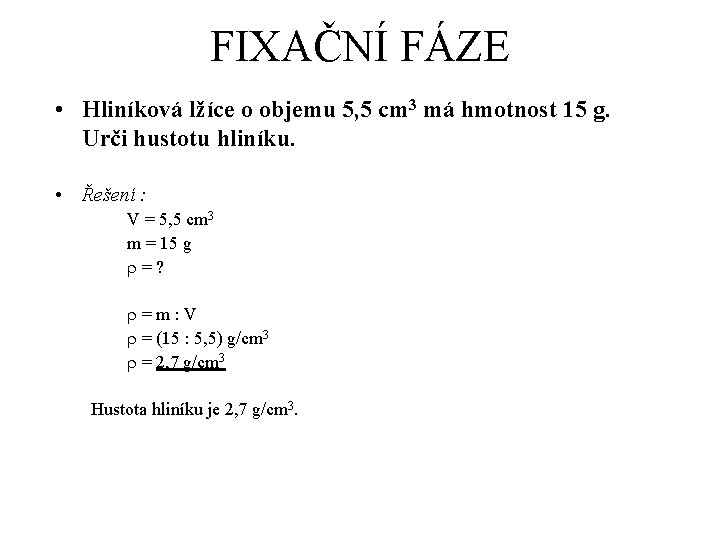 FIXAČNÍ FÁZE • Hliníková lžíce o objemu 5, 5 cm 3 má hmotnost 15