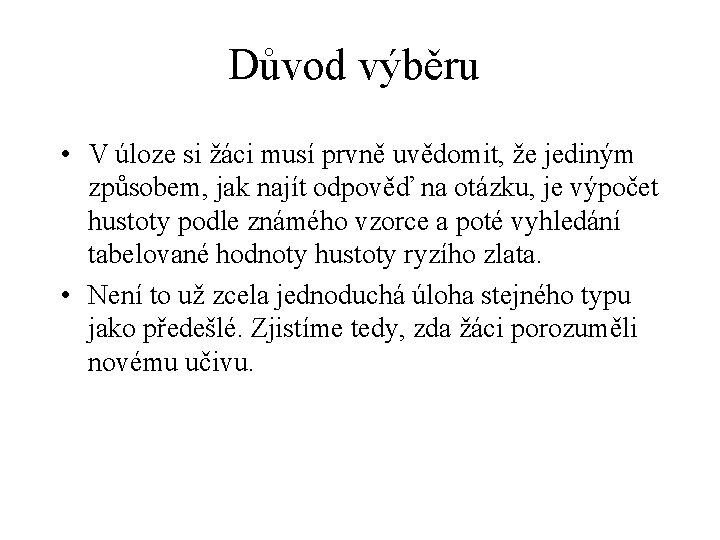 Důvod výběru • V úloze si žáci musí prvně uvědomit, že jediným způsobem, jak