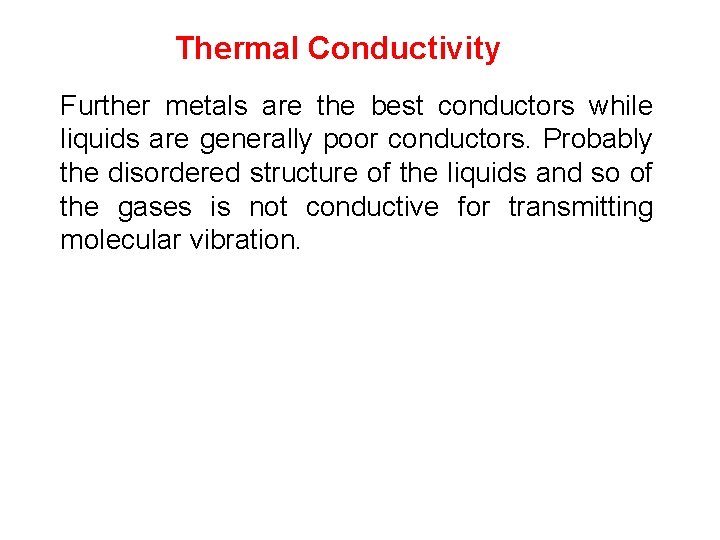 Thermal Conductivity Further metals are the best conductors while liquids are generally poor conductors.