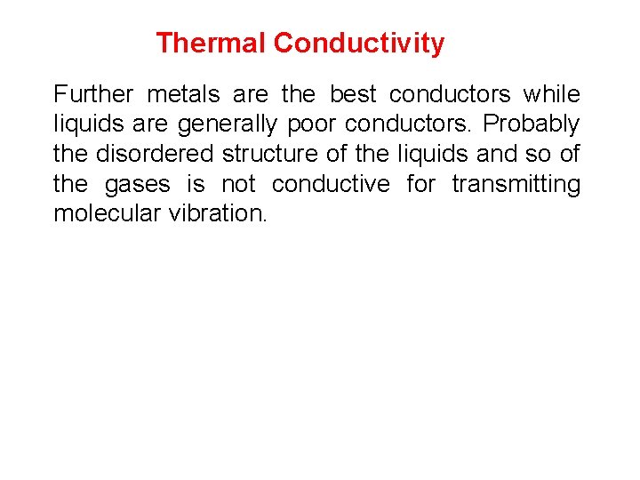Thermal Conductivity Further metals are the best conductors while liquids are generally poor conductors.