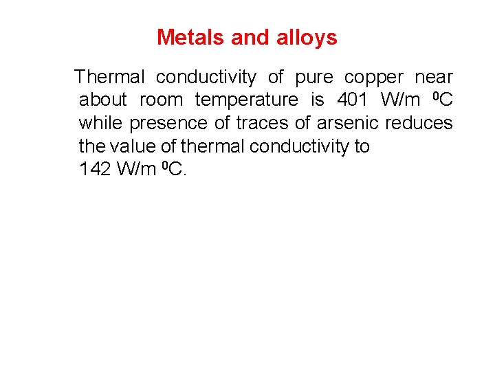 Metals and alloys Thermal conductivity of pure copper near about room temperature is 401