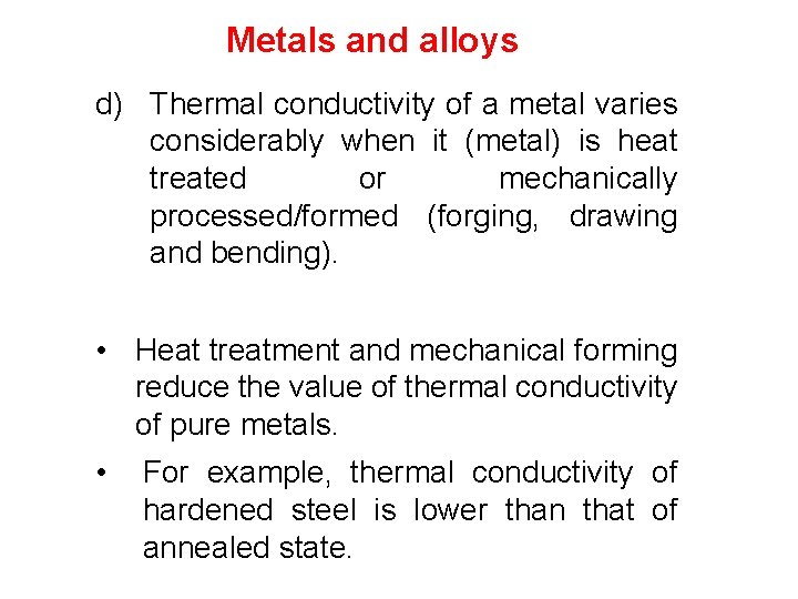 Metals and alloys d) Thermal conductivity of a metal varies considerably when it (metal)