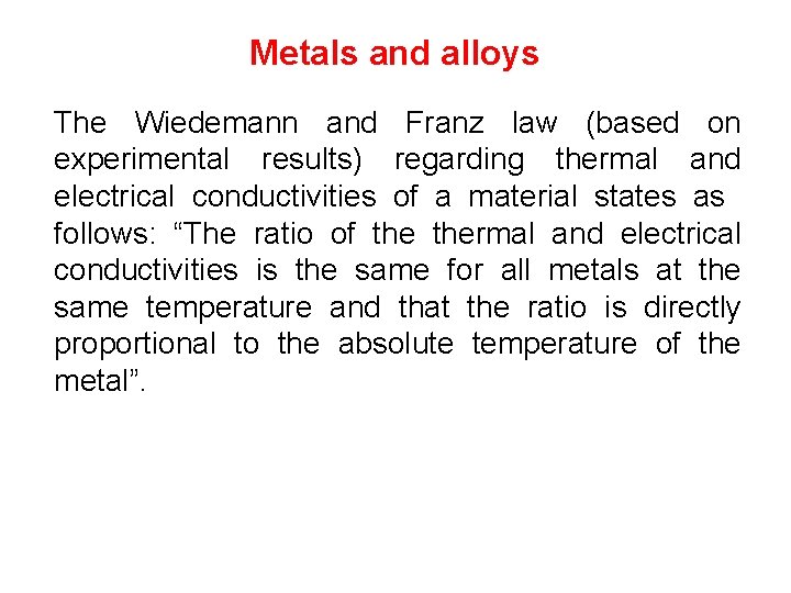 Metals and alloys The Wiedemann and Franz law (based on experimental results) regarding thermal