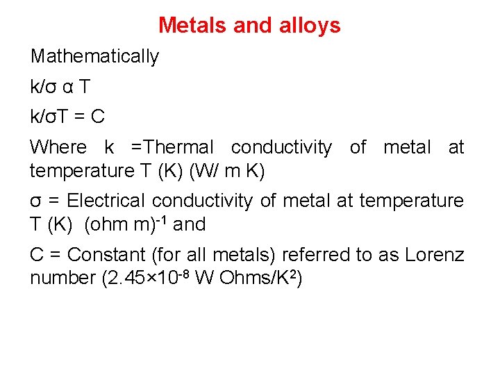 Metals and alloys Mathematically k/σ α T k/σT = C Where k =Thermal conductivity